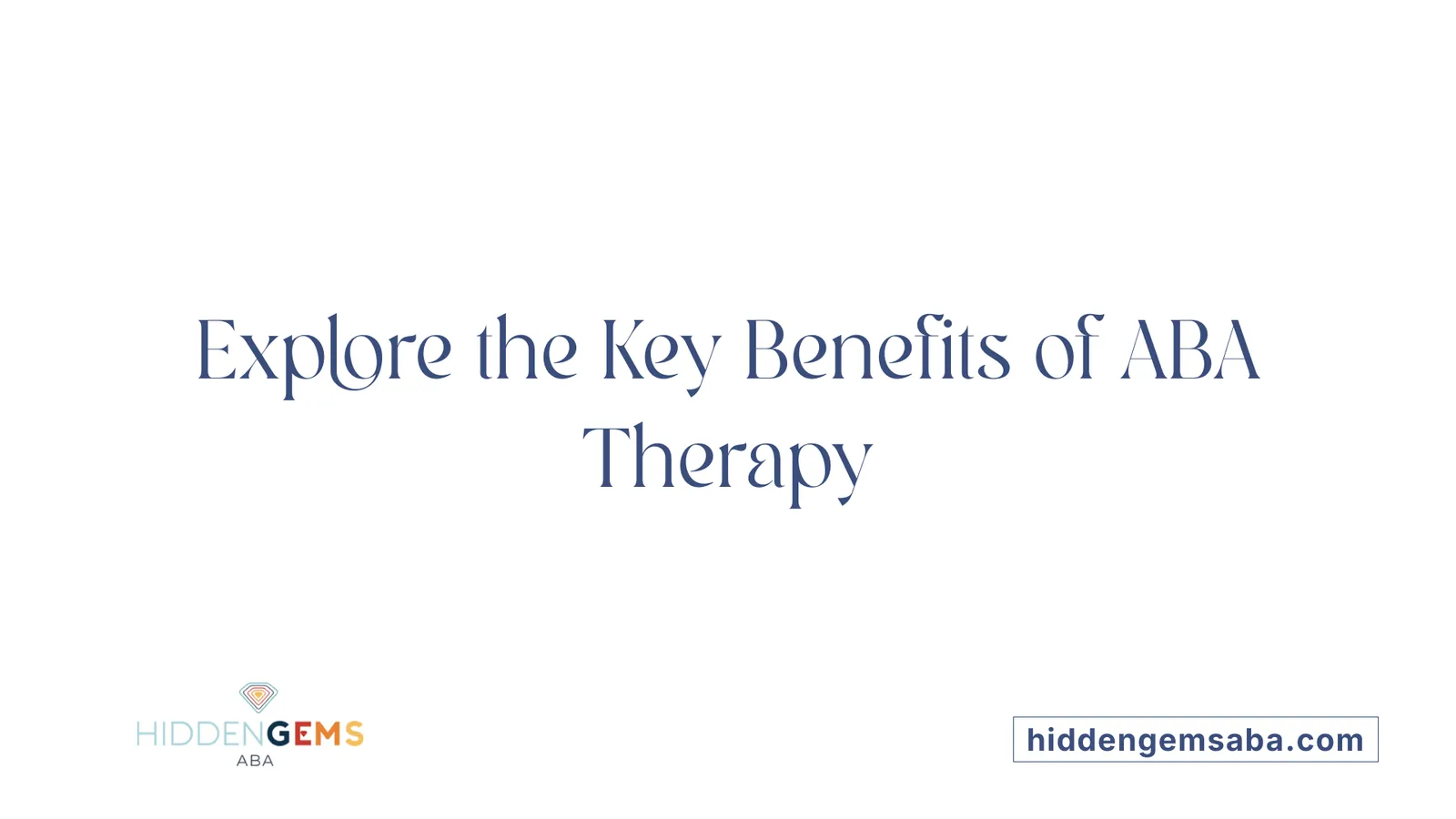 Explore the Key Benefits of ABA Therapy
