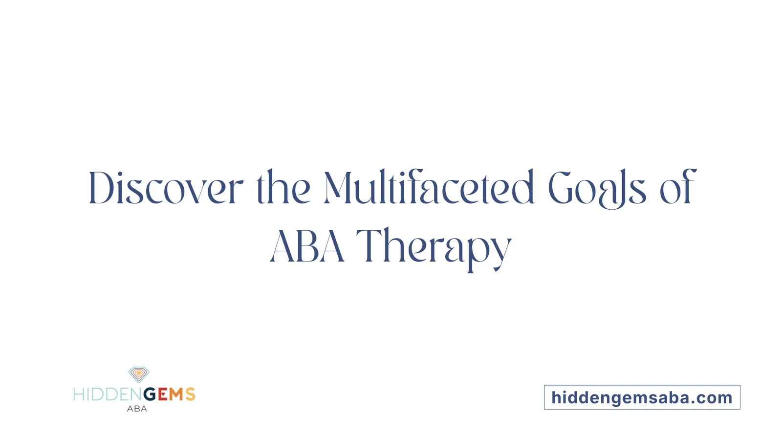 Discover the Multifaceted Goals of ABA Therapy