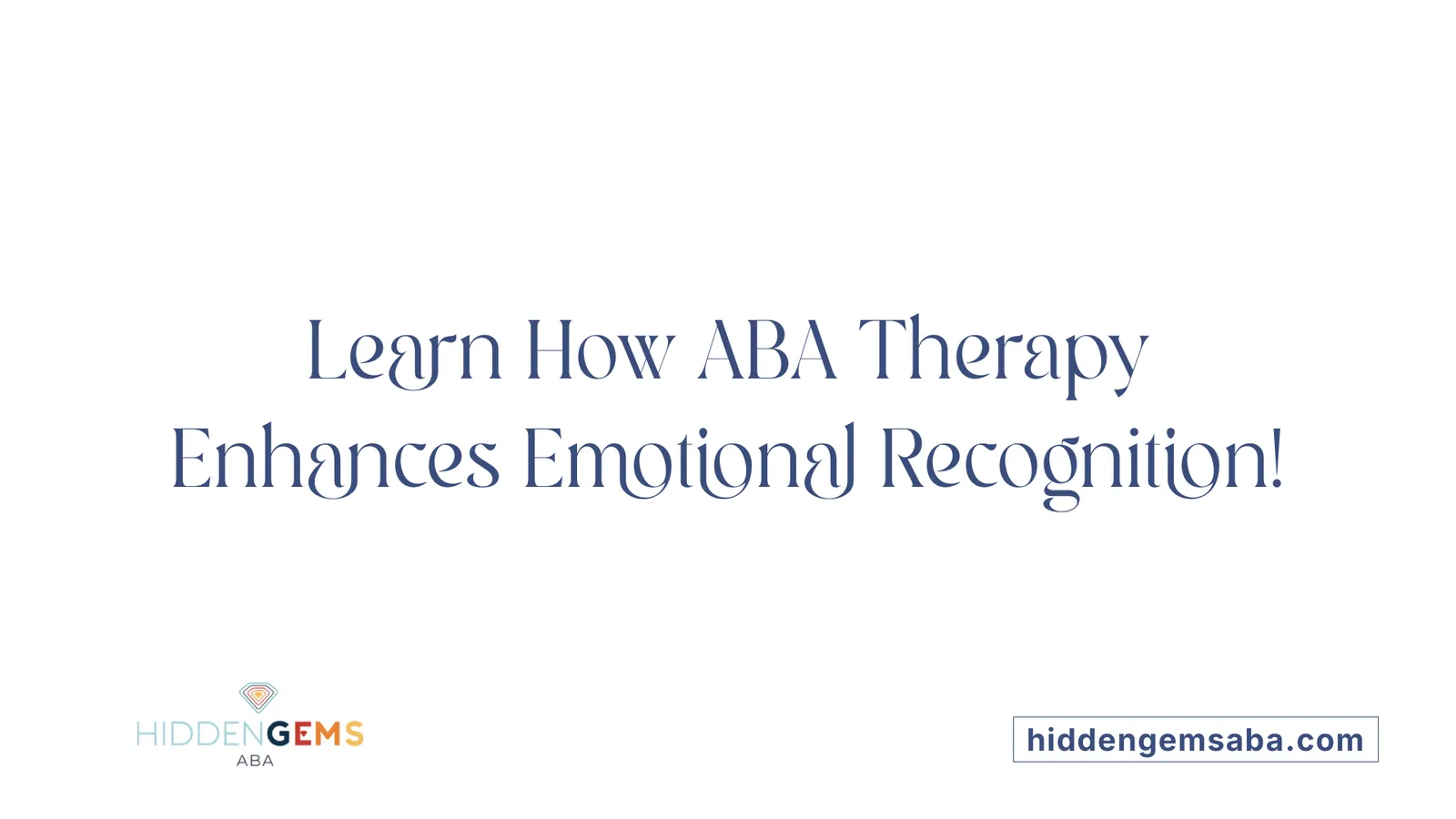 Learn How ABA Therapy Enhances Emotional Recognition!