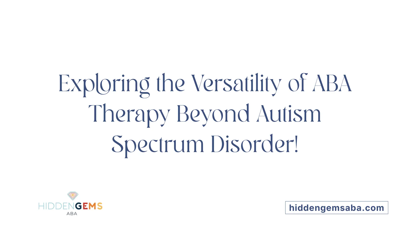 Exploring the Versatility of ABA Therapy Beyond Autism Spectrum Disorder!