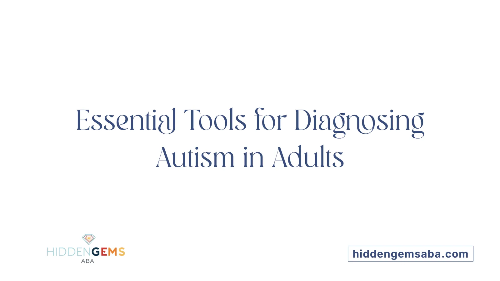 Essential Tools for Diagnosing Autism in Adults