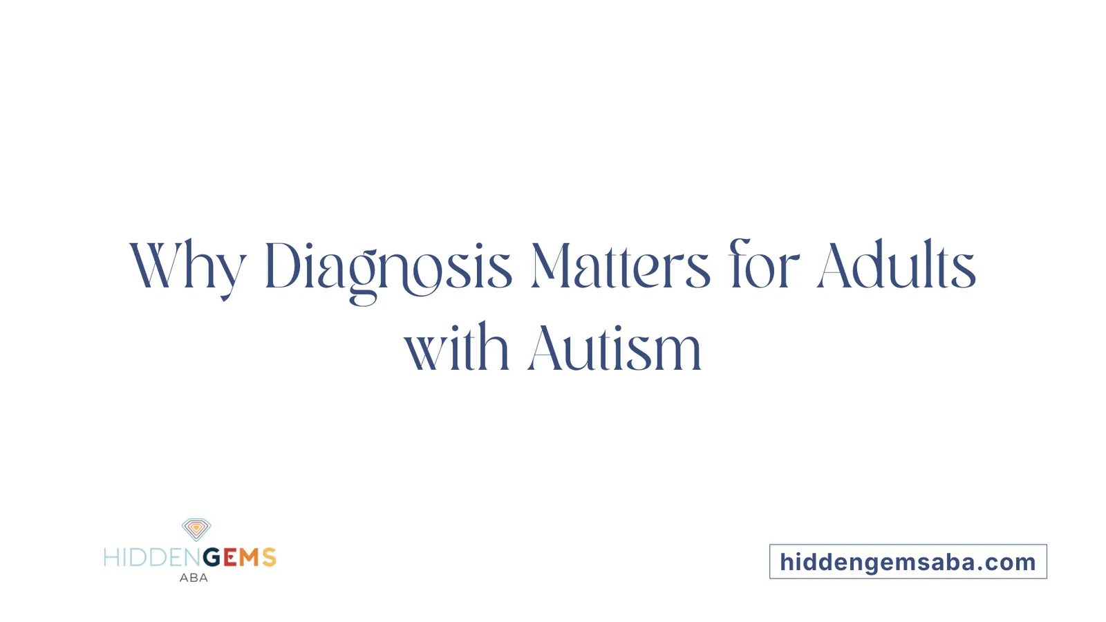 Why Diagnosis Matters for Adults with Autism