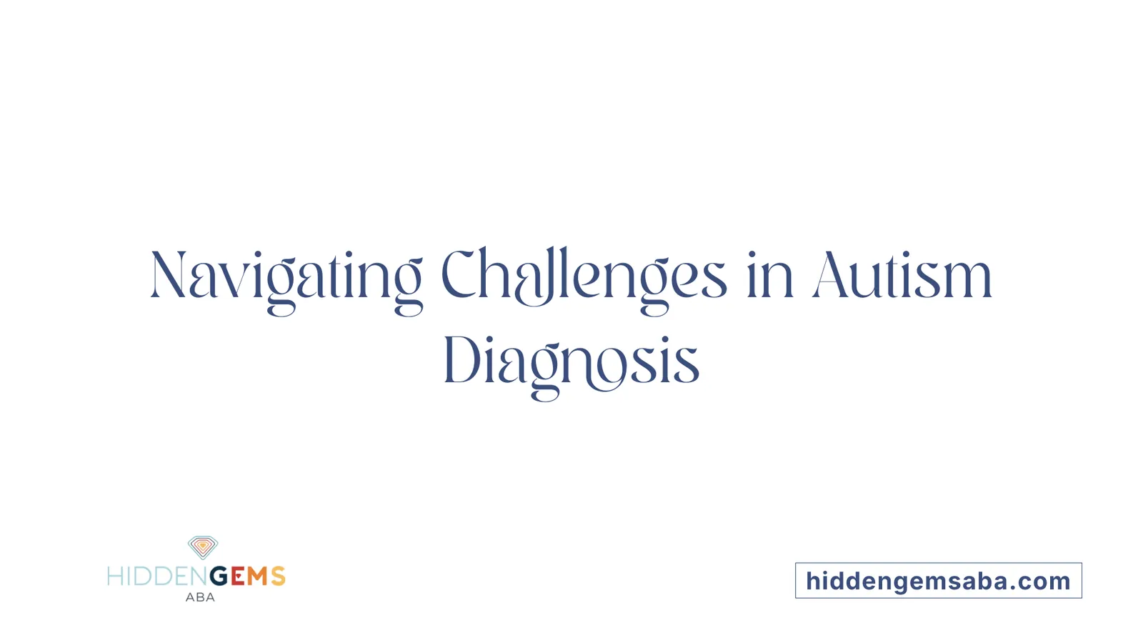 Navigating Challenges in Autism Diagnosis