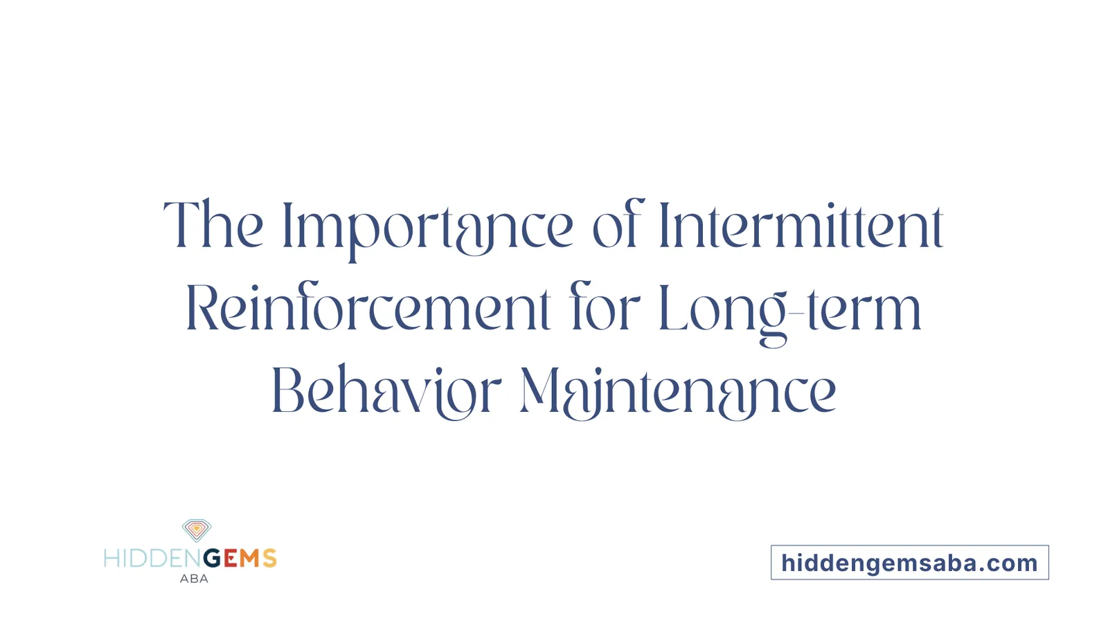 The Importance of Intermittent Reinforcement for Long-term Behavior Maintenance