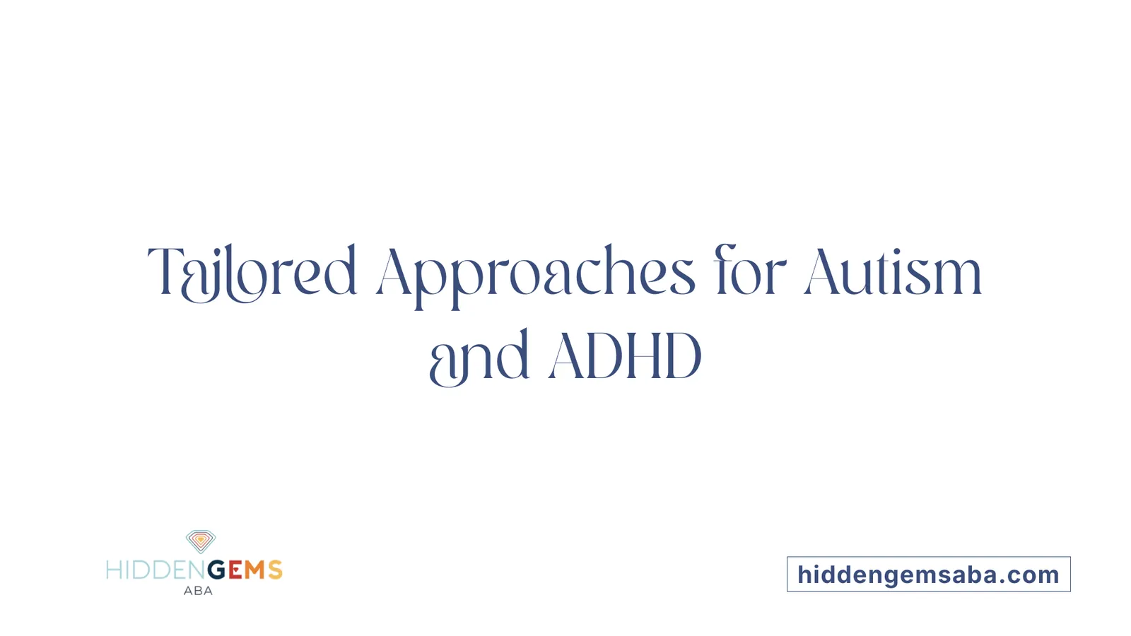 Tailored Approaches for Autism and ADHD