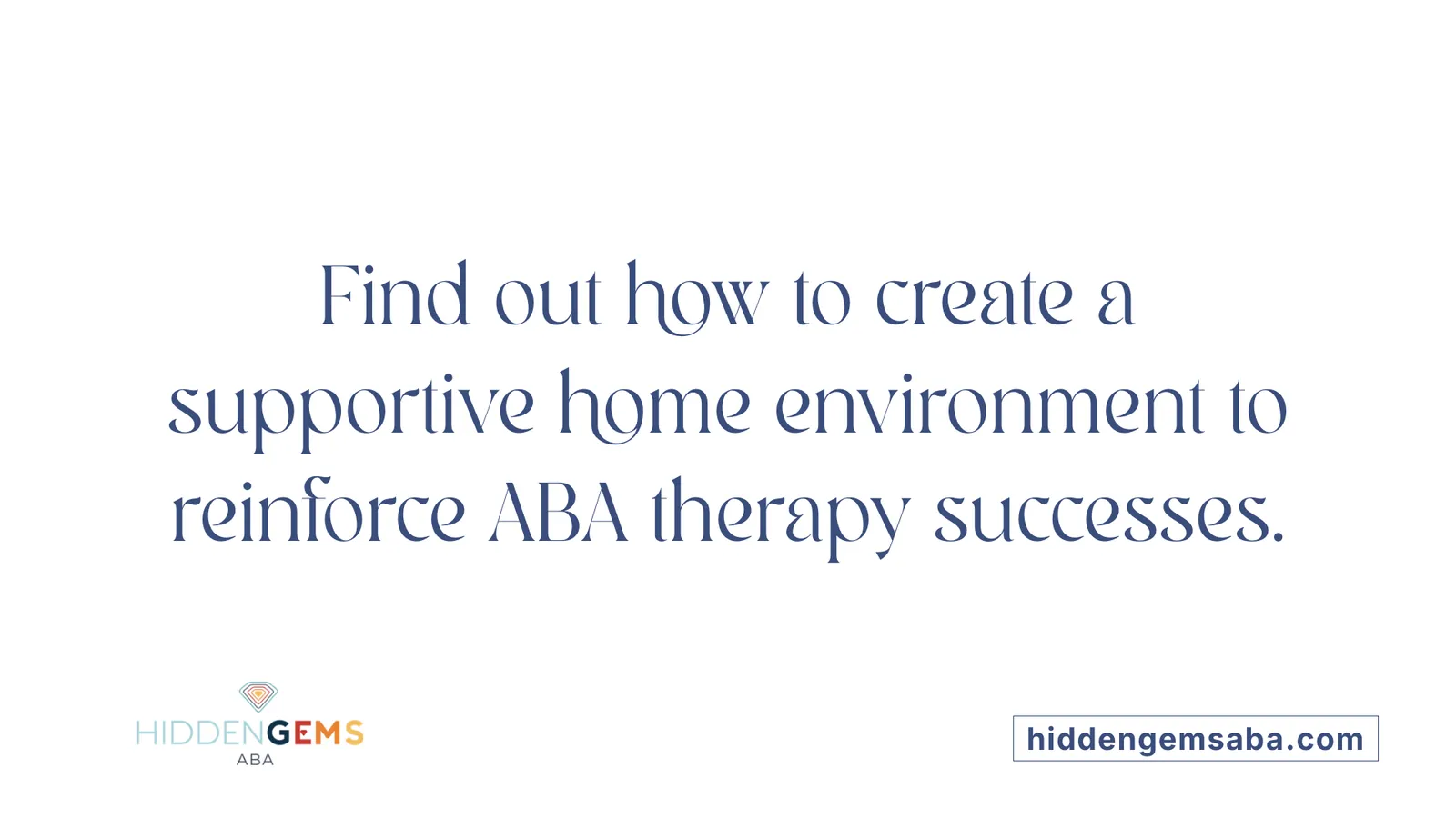 Find out how to create a supportive home environment to reinforce ABA therapy successes.