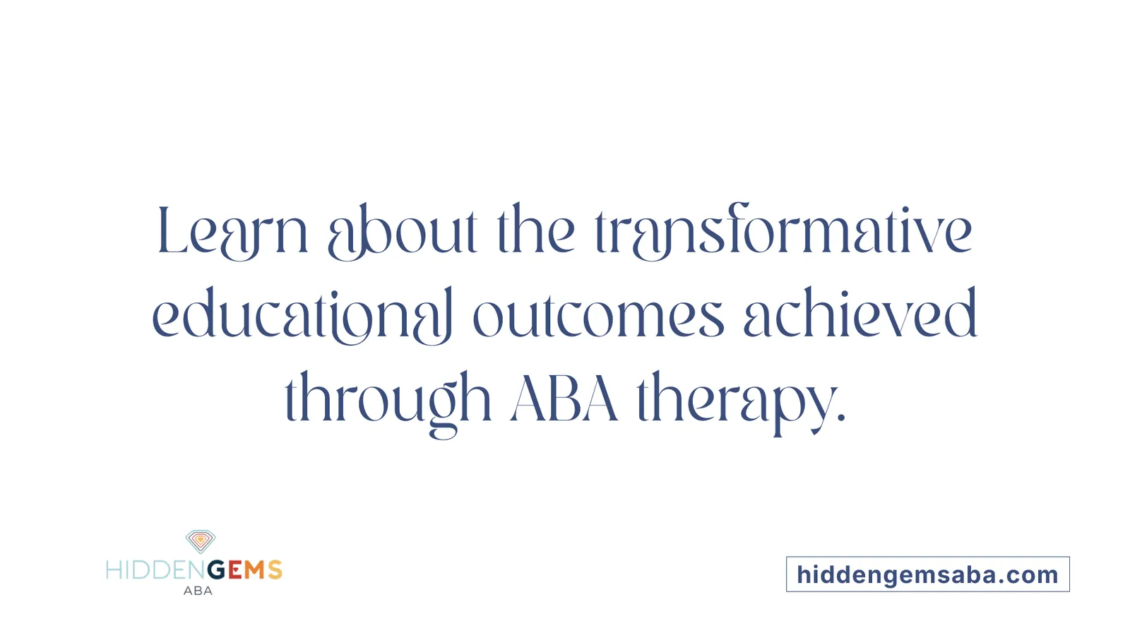 Learn about the transformative educational outcomes achieved through ABA therapy.