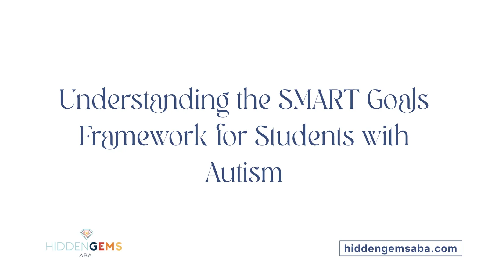 Understanding the SMART Goals Framework for Students with Autism