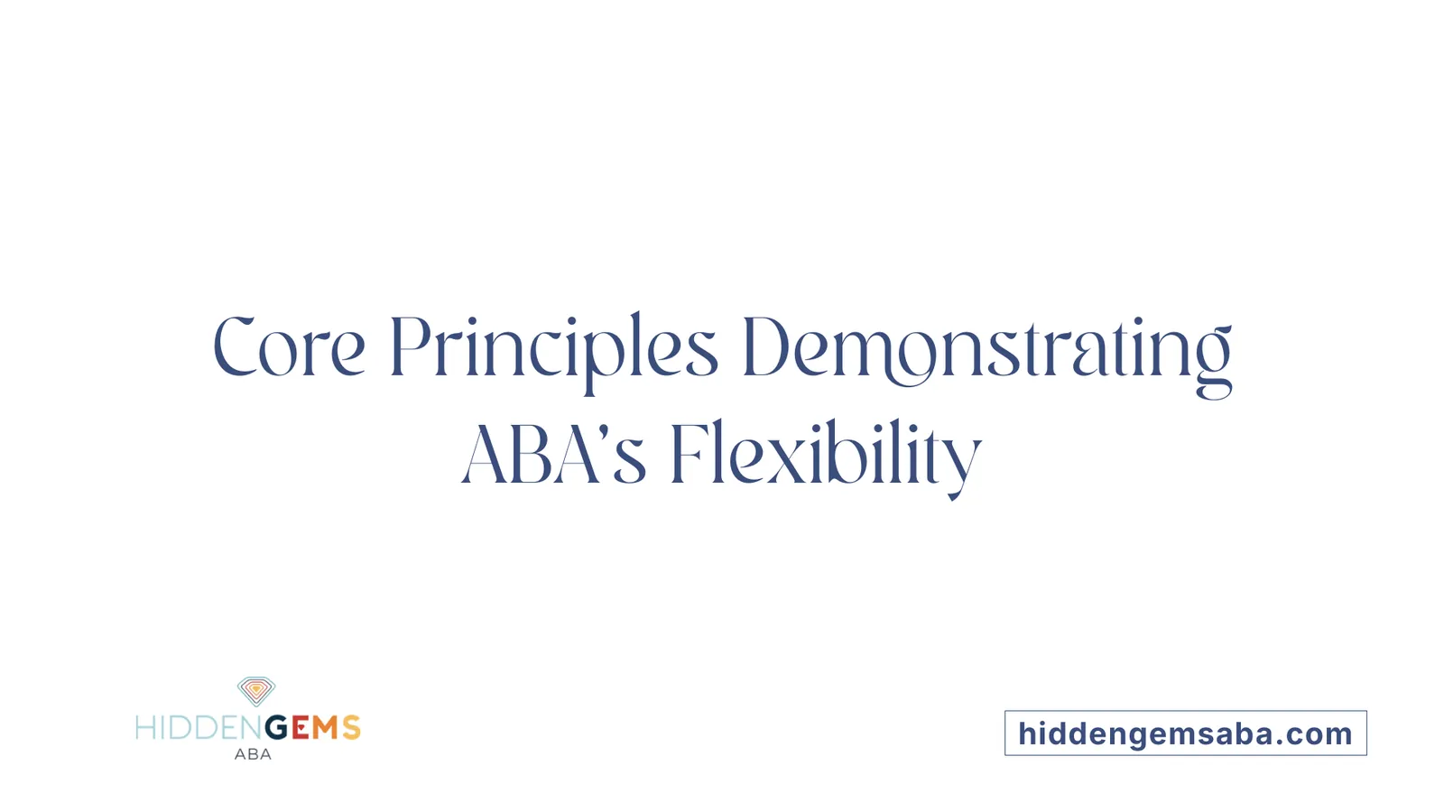 Core Principles Demonstrating ABA's Flexibility