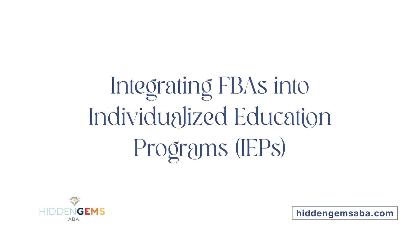Integrating FBAs into Individualized Education Programs (IEPs)