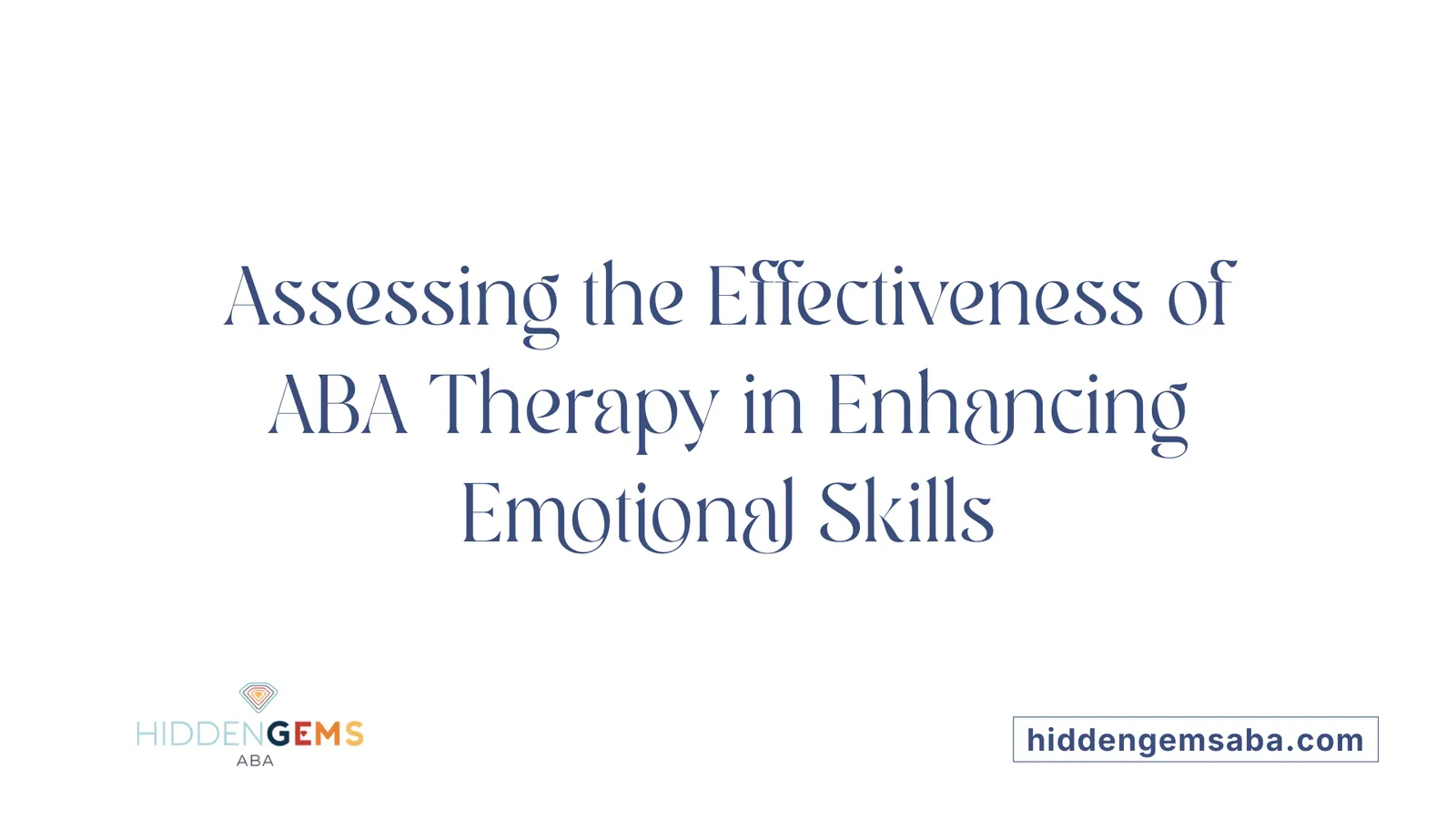 Assessing the Effectiveness of ABA Therapy in Enhancing Emotional Skills