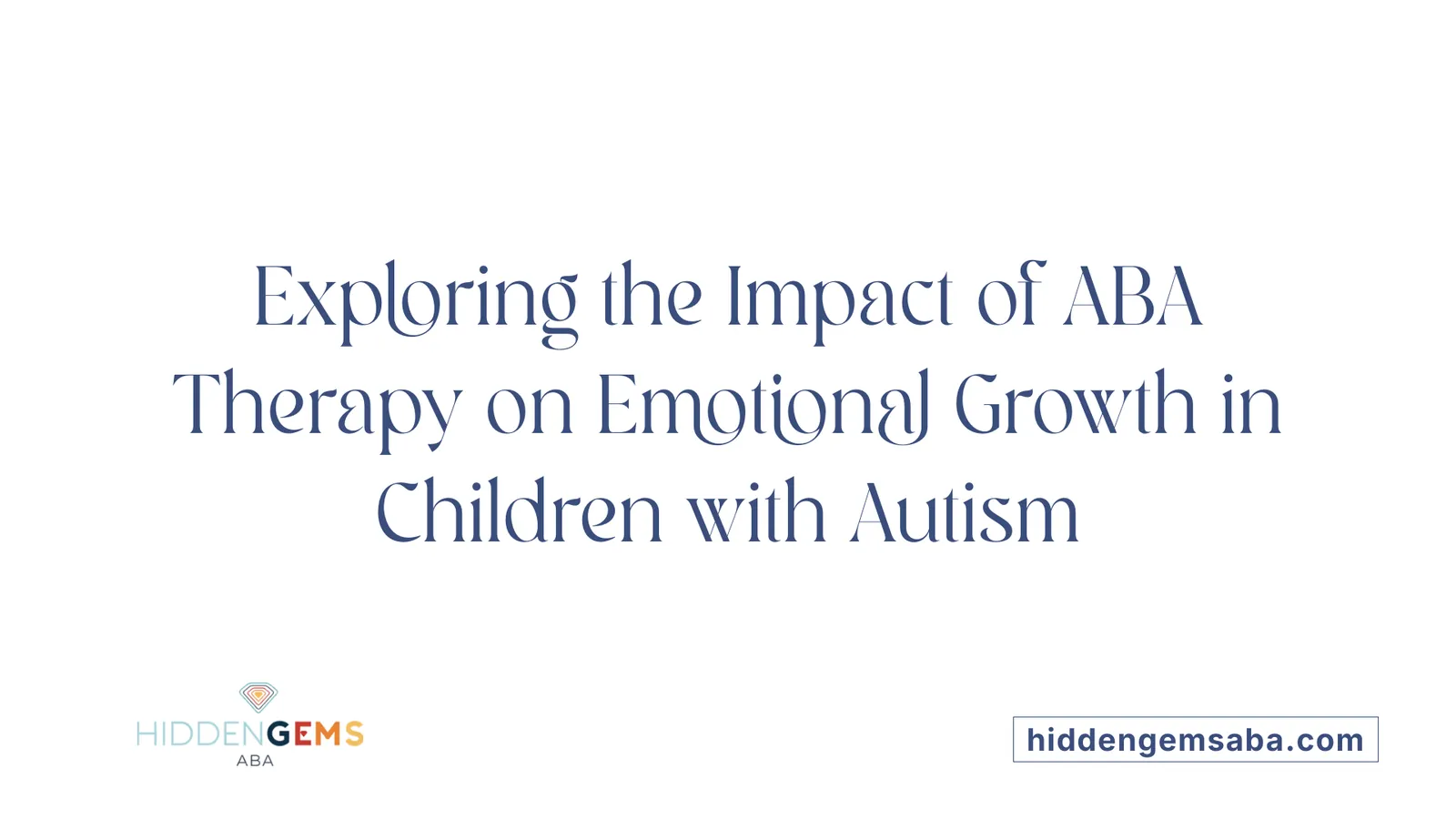 Exploring the Impact of ABA Therapy on Emotional Growth in Children with Autism