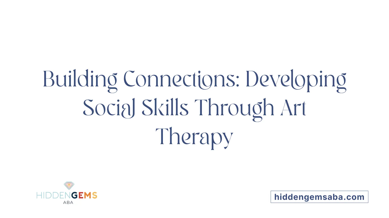 Building Connections: Developing Social Skills Through Art Therapy