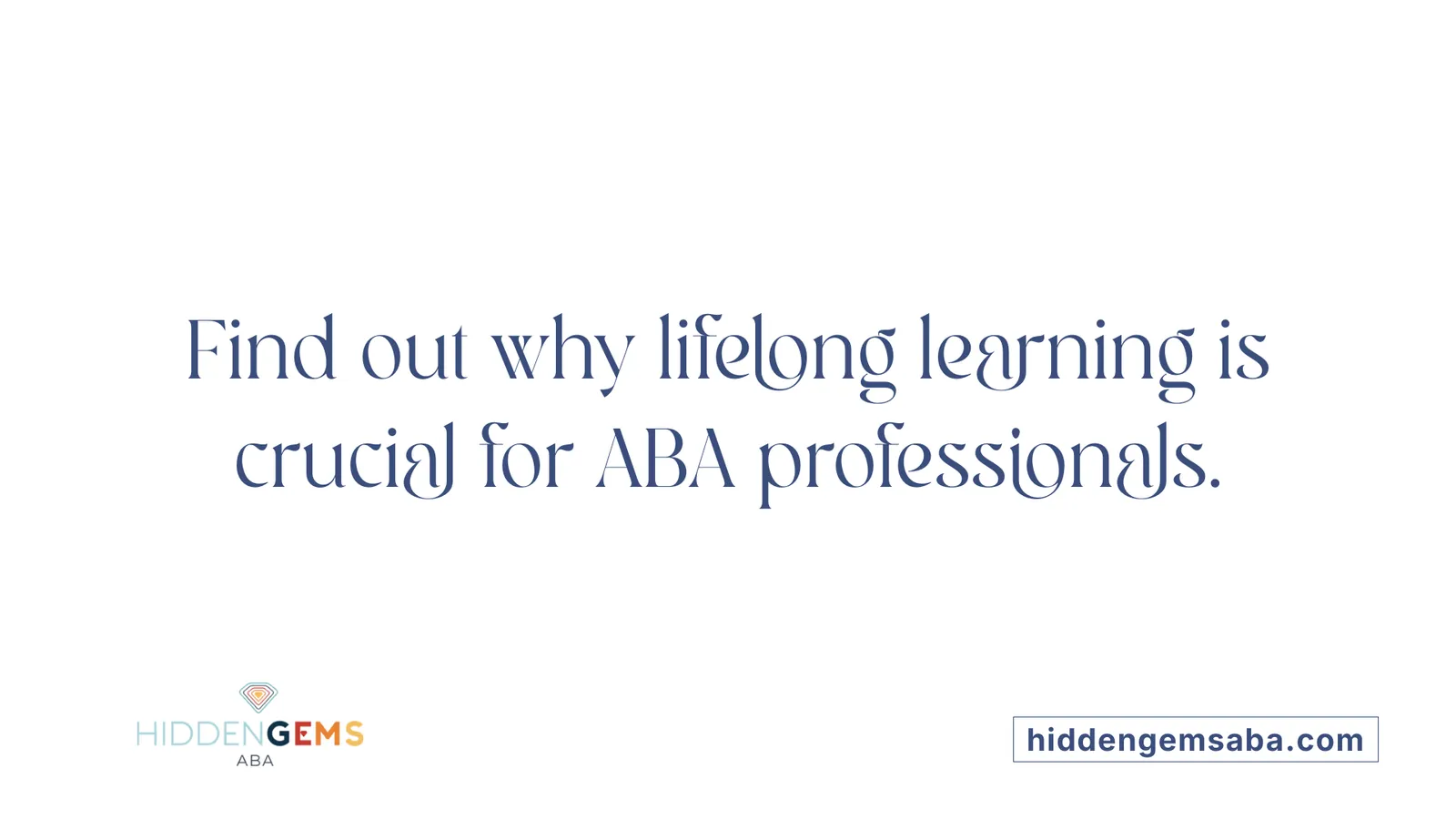 Find out why lifelong learning is crucial for ABA professionals.