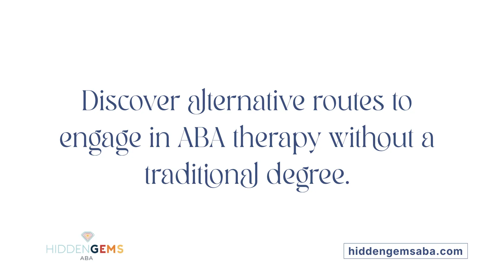 Discover alternative routes to engage in ABA therapy without a traditional degree.
