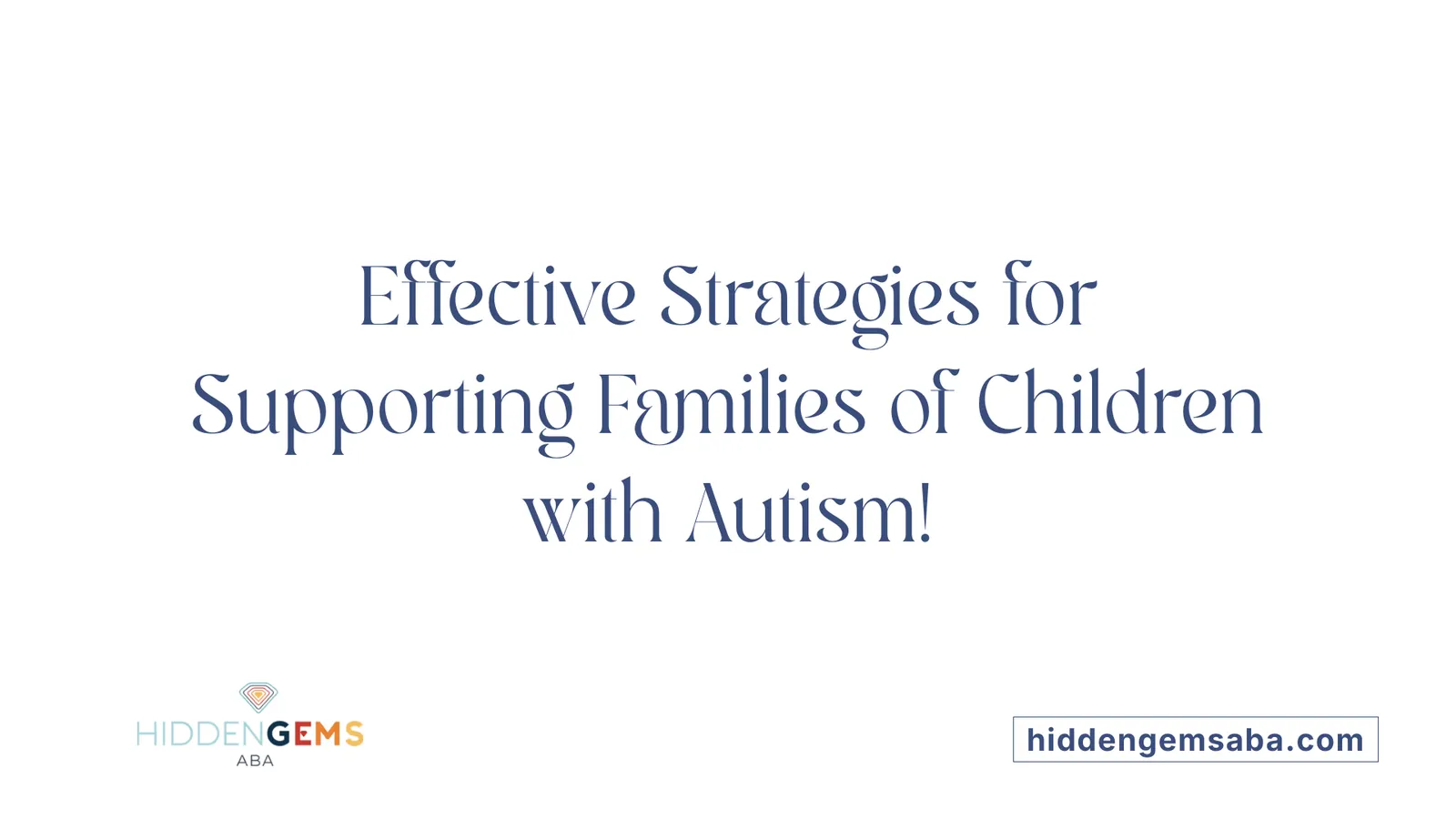 Effective Strategies for Supporting Families of Children with Autism!