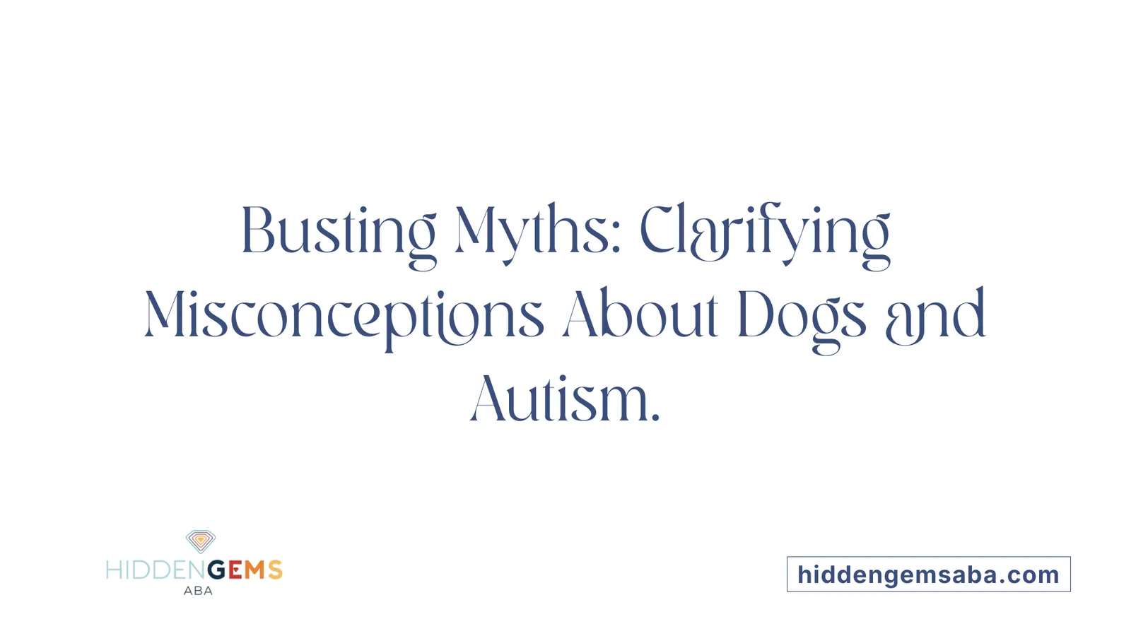 Busting Myths: Clarifying Misconceptions About Dogs and Autism.