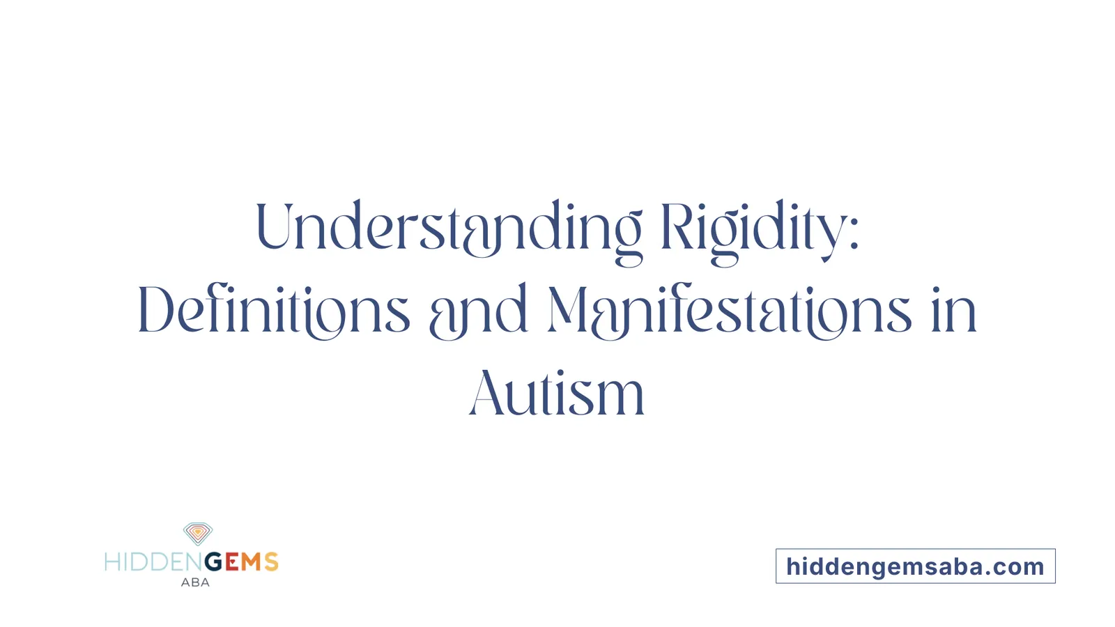 Understanding Rigidity: Definitions and Manifestations in Autism