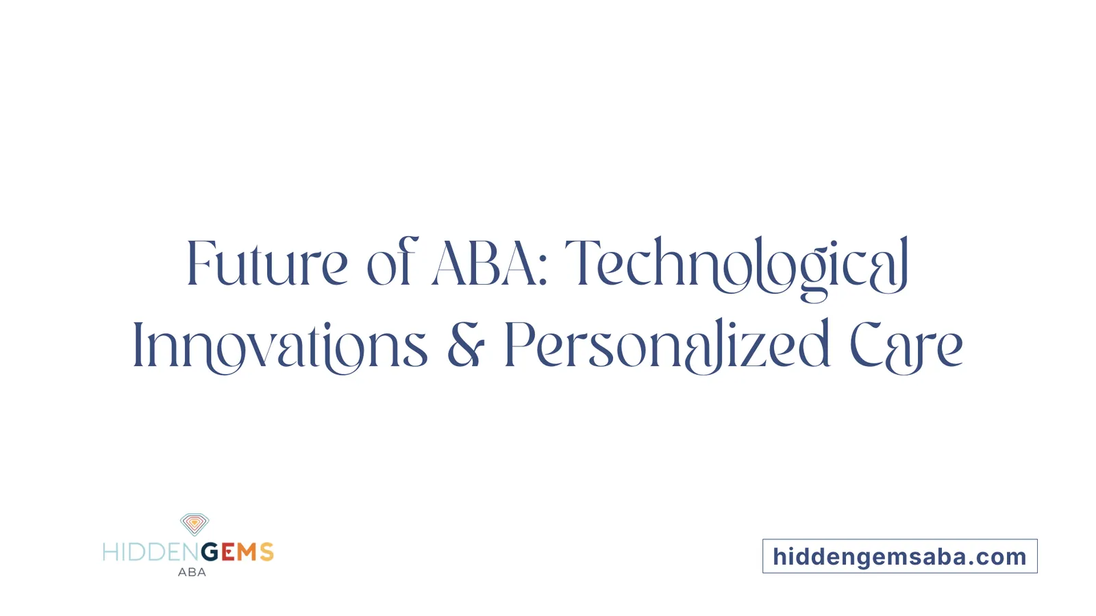 Future of ABA: Technological Innovations & Personalized Care