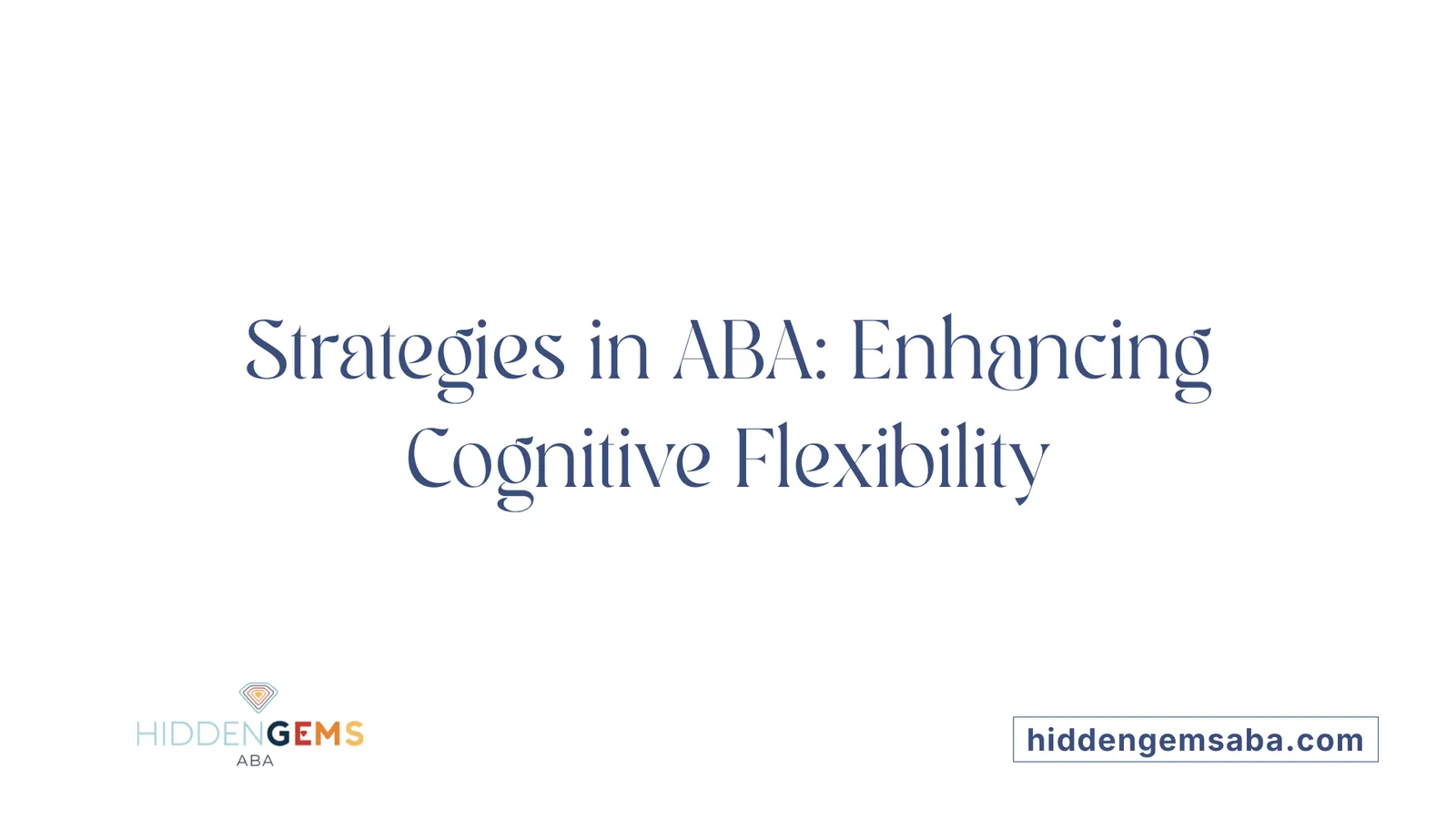 Strategies in ABA: Enhancing Cognitive Flexibility