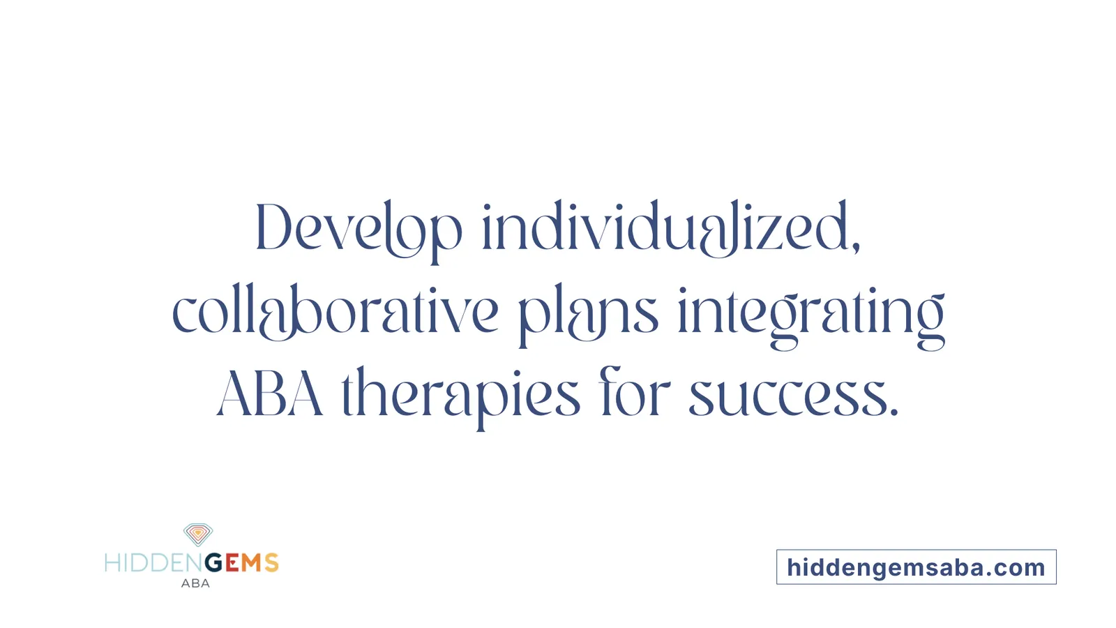 Develop individualized, collaborative plans integrating ABA therapies for success.