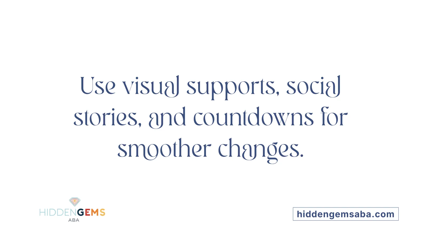 Use visual supports, social stories, and countdowns for smoother changes.