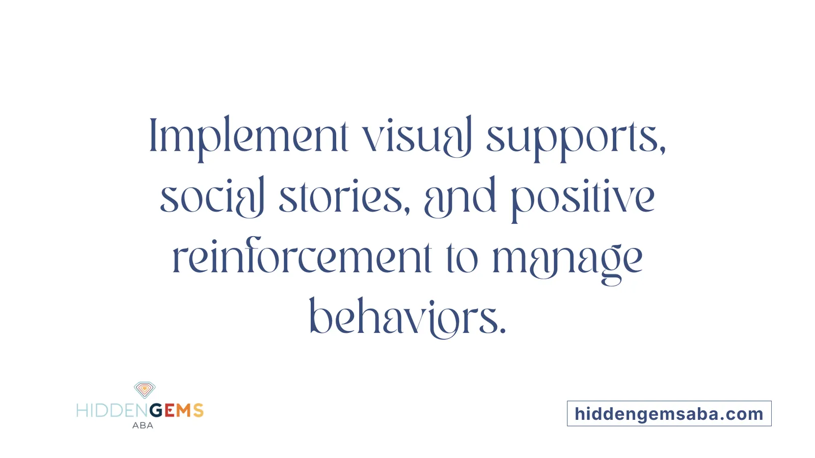 Implement visual supports, social stories, and positive reinforcement to manage behaviors.