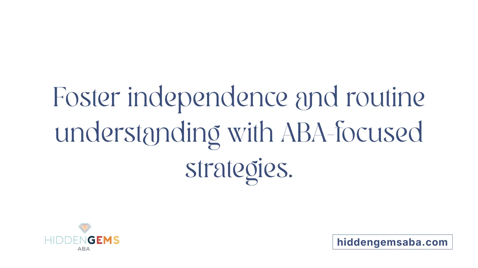 Foster independence and routine understanding with ABA-focused strategies.