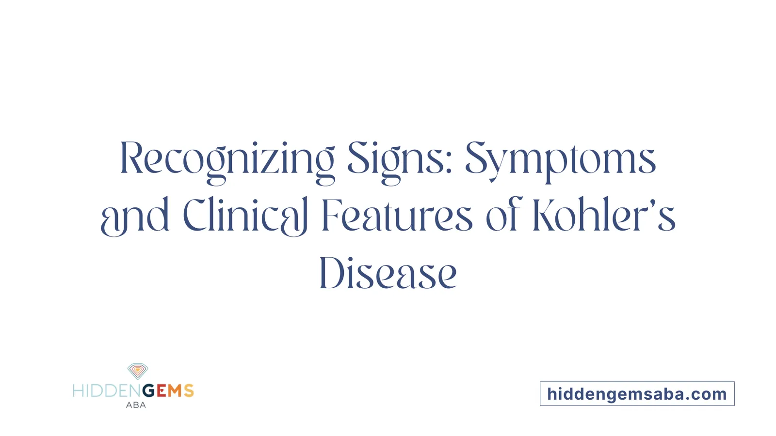 Recognizing Signs: Symptoms and Clinical Features of Kohler's Disease