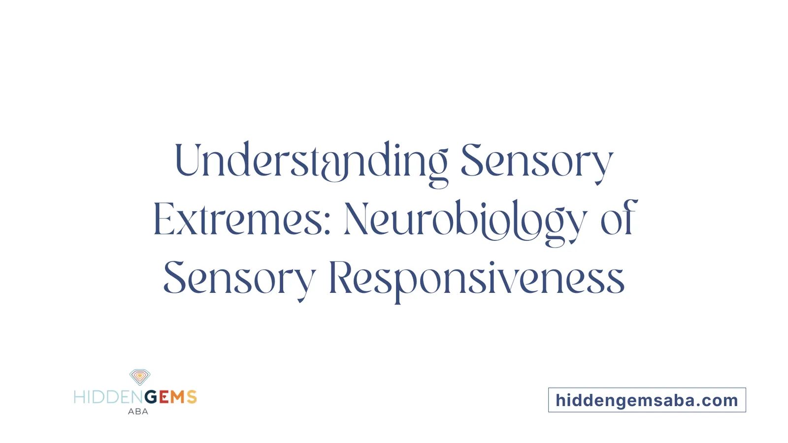 Understanding Sensory Extremes: Neurobiology of Sensory Responsiveness