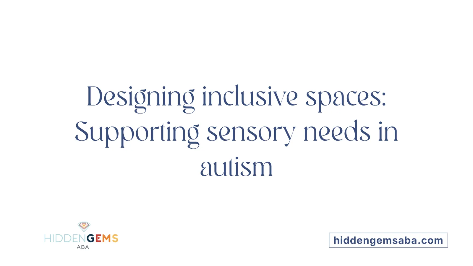 Designing inclusive spaces: Supporting sensory needs in autism