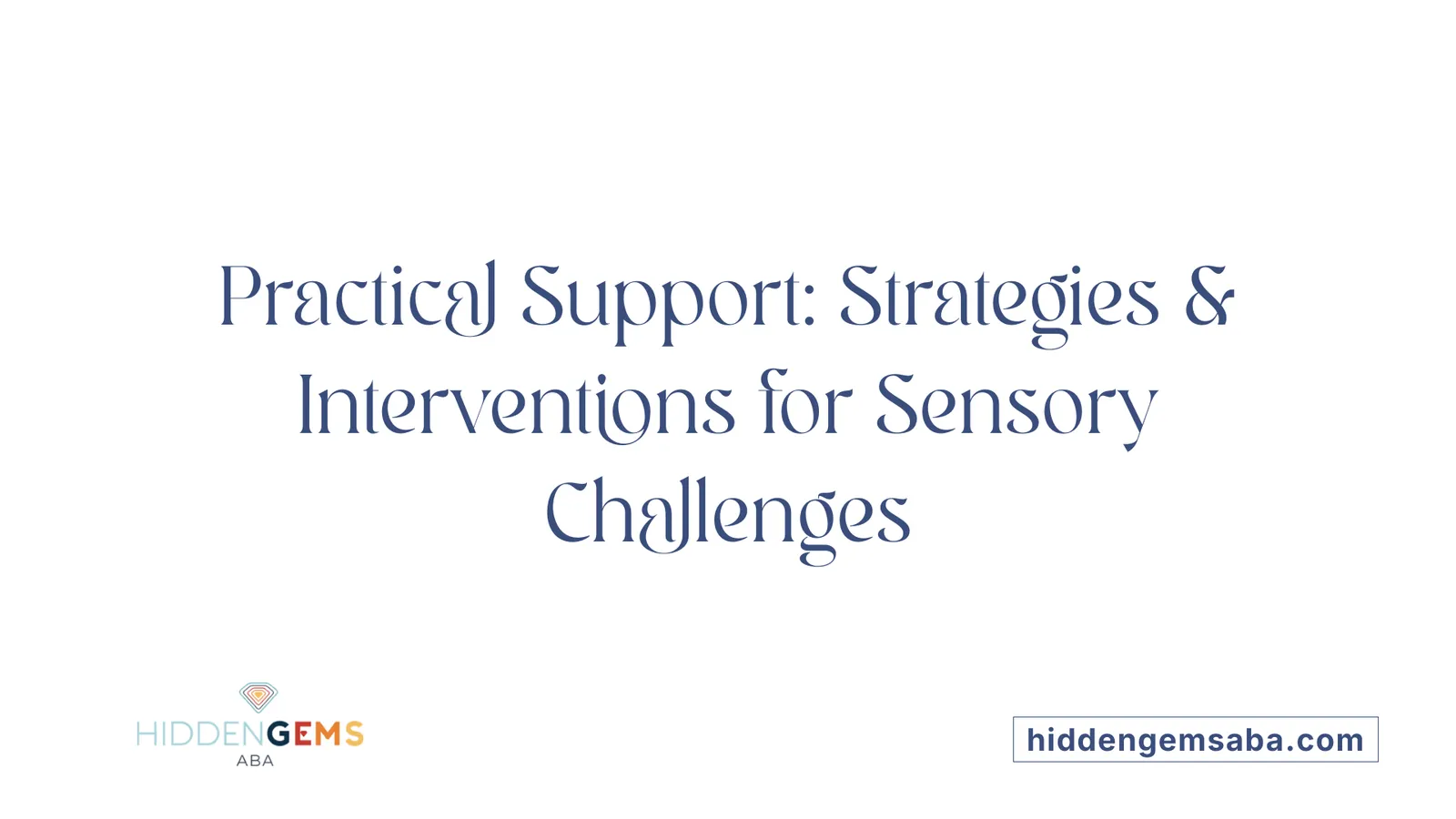 Practical Support: Strategies &amp; Interventions for Sensory Challenges