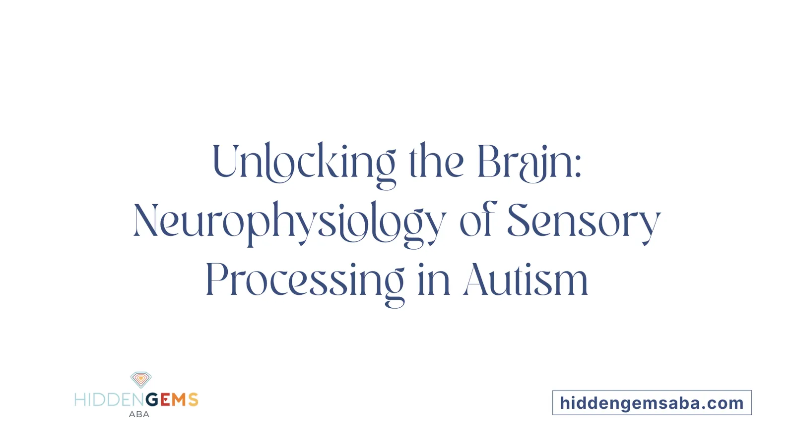 Unlocking the Brain: Neurophysiology of Sensory Processing in Autism