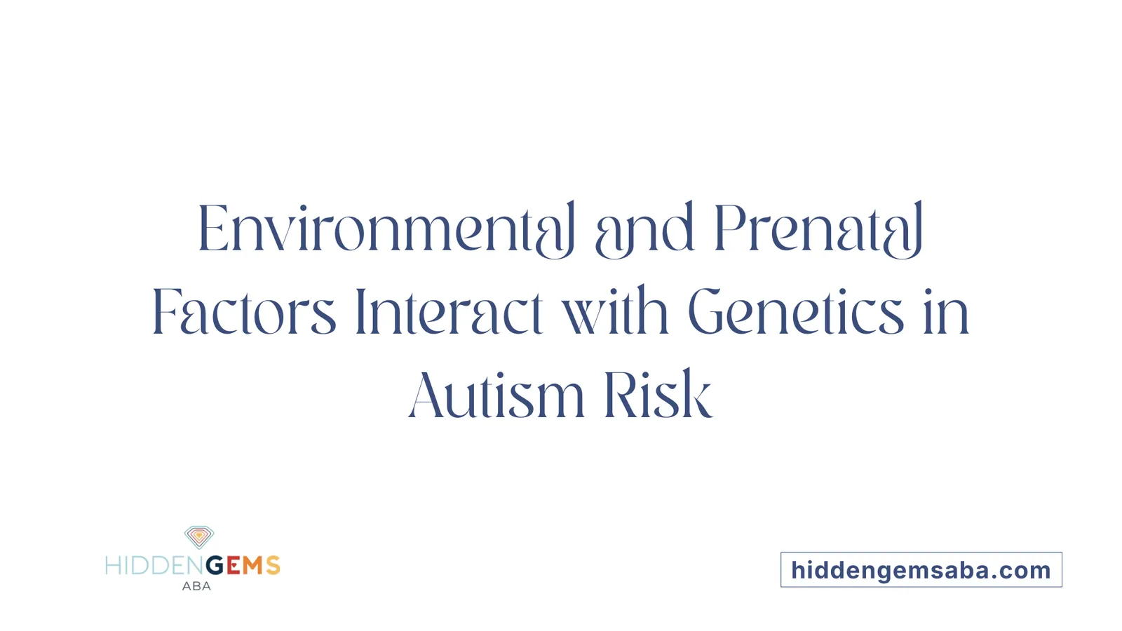 Environmental and Prenatal Factors Interact with Genetics in Autism Risk