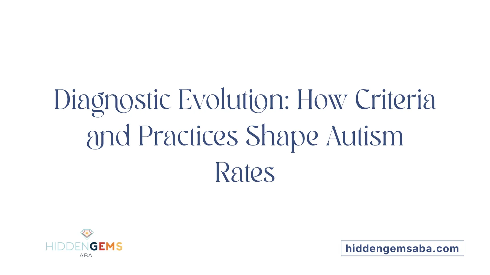 Diagnostic Evolution: How Criteria and Practices Shape Autism Rates