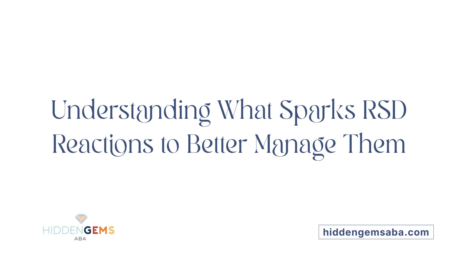 Understanding What Sparks RSD Reactions to Better Manage Them