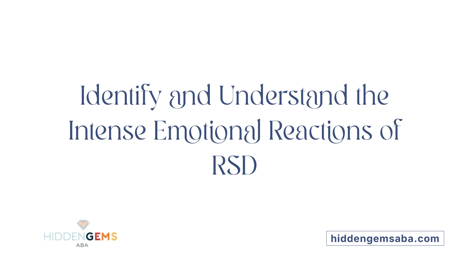 Identify and Understand the Intense Emotional Reactions of RSD