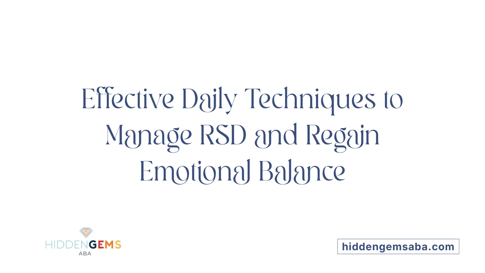 Effective Daily Techniques to Manage RSD and Regain Emotional Balance