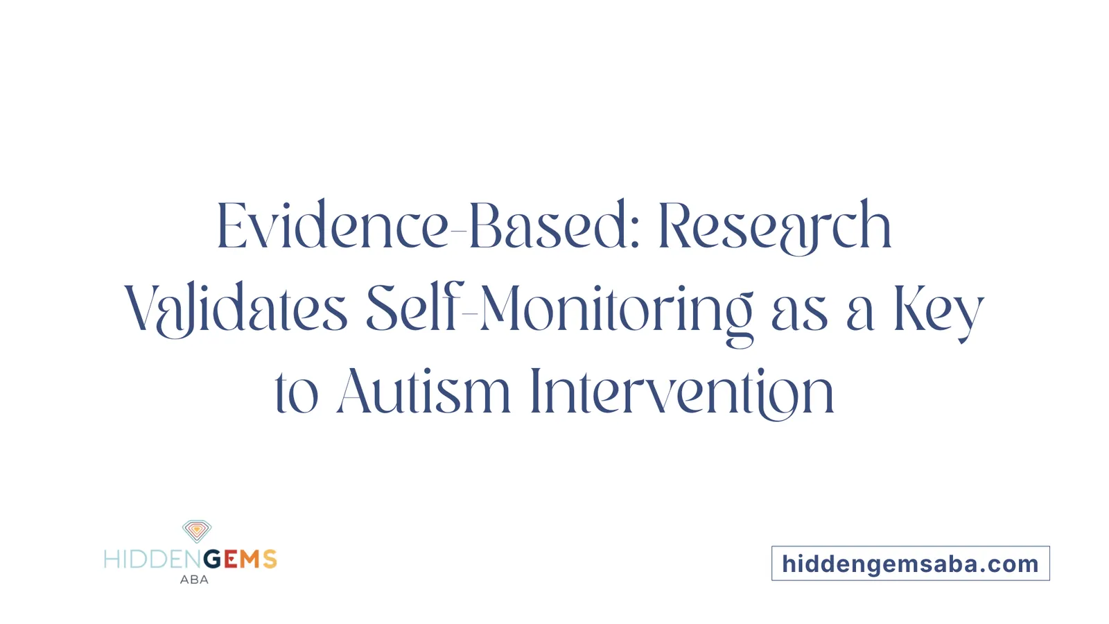 Evidence-Based: Research Validates Self-Monitoring as a Key to Autism Intervention