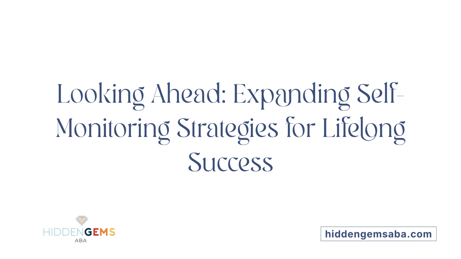 Looking Ahead: Expanding Self-Monitoring Strategies for Lifelong Success