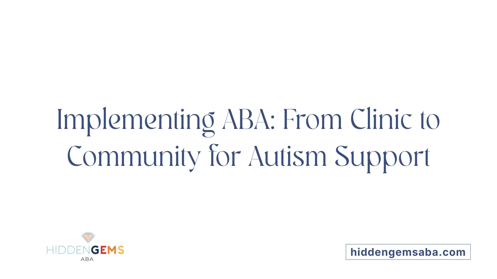 Implementing ABA: From Clinic to Community for Autism Support