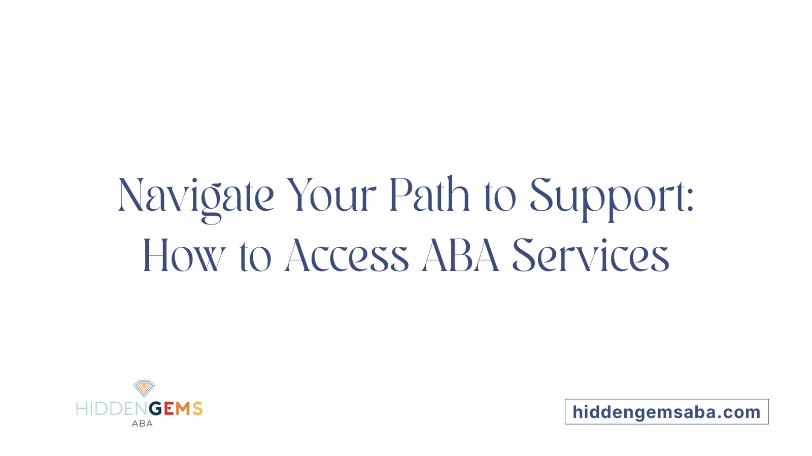 Navigate Your Path to Support: How to Access ABA Services