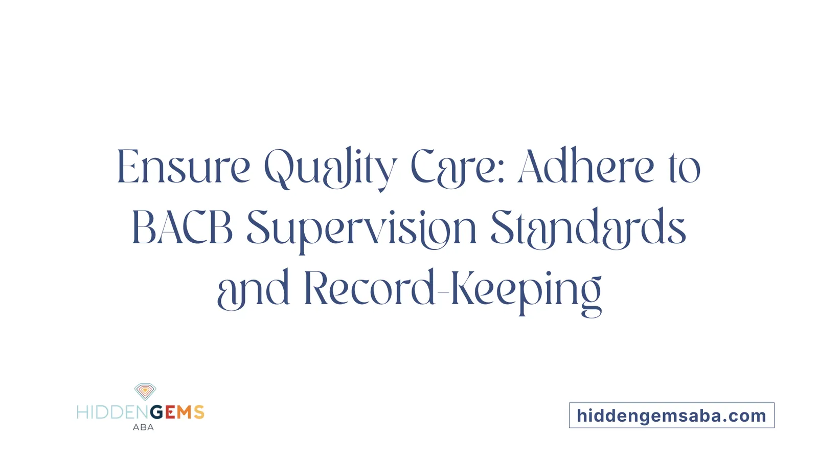 Ensure Quality Care: Adhere to BACB Supervision Standards and Record-Keeping