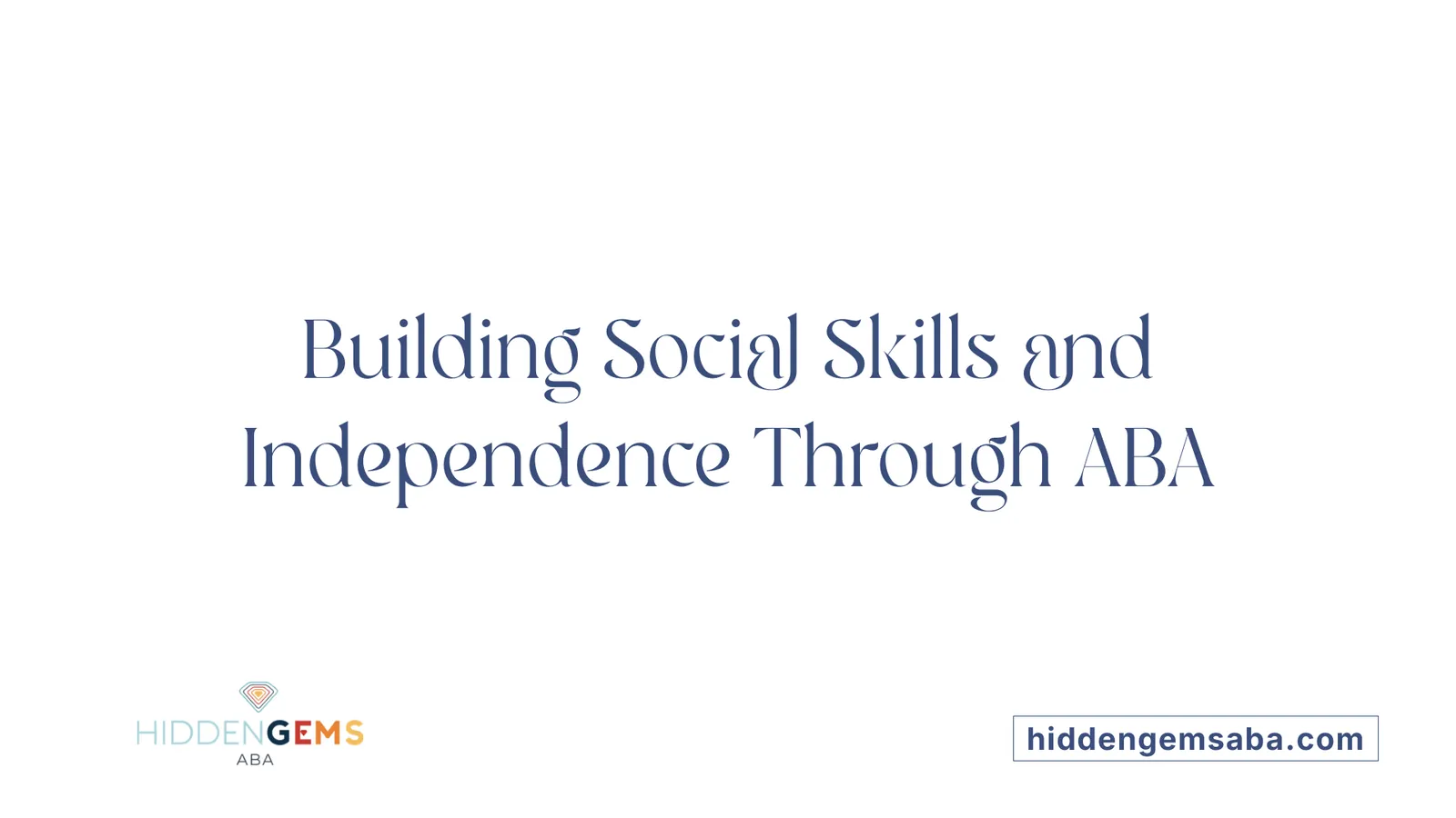 Building Social Skills and Independence Through ABA