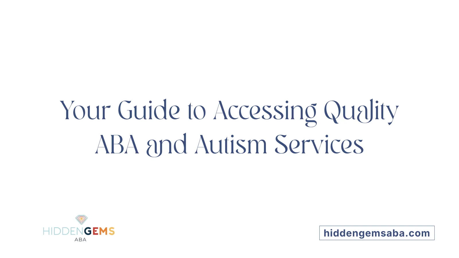 Your Guide to Accessing Quality ABA and Autism Services