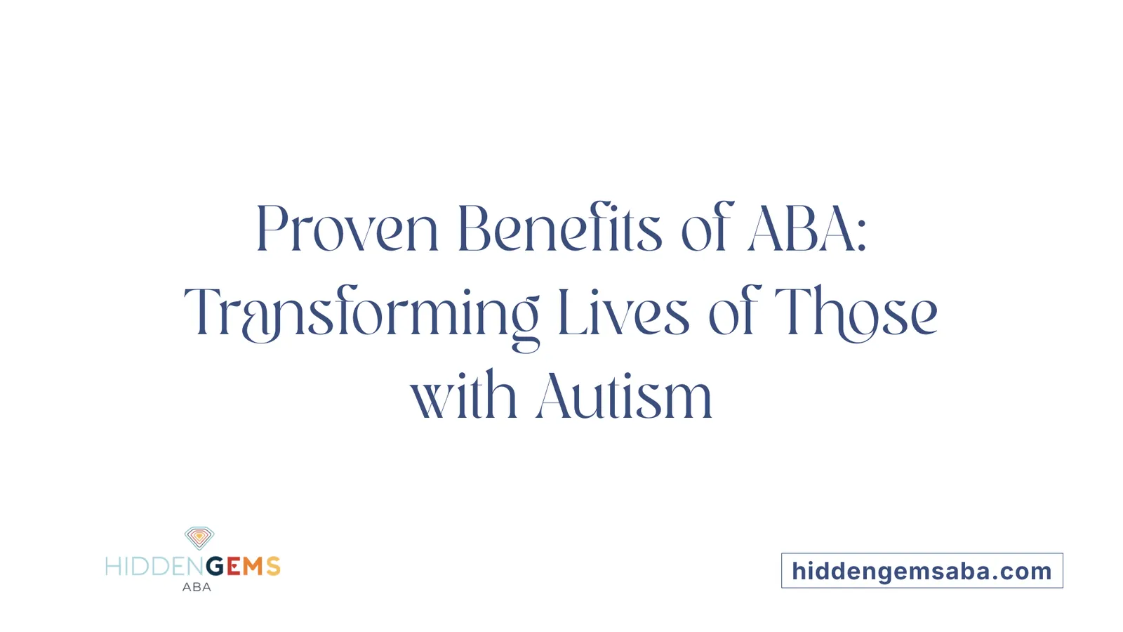 Proven Benefits of ABA: Transforming Lives of Those with Autism
