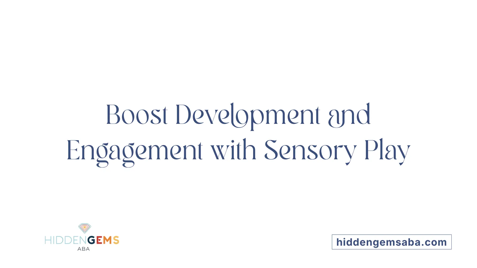 Boost Development and Engagement with Sensory Play