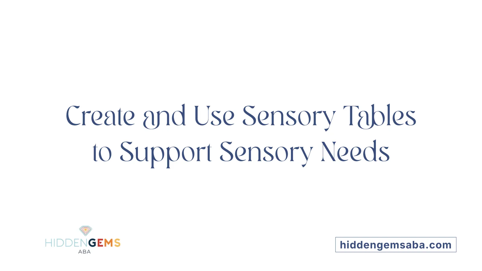 Create and Use Sensory Tables to Support Sensory Needs