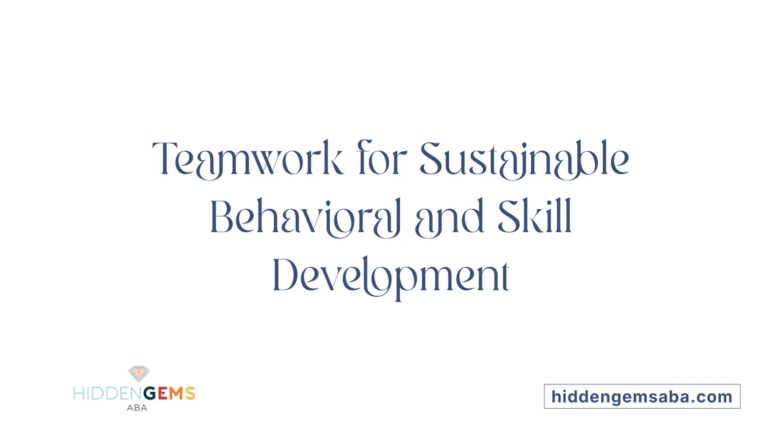 Teamwork for Sustainable Behavioral and Skill Development