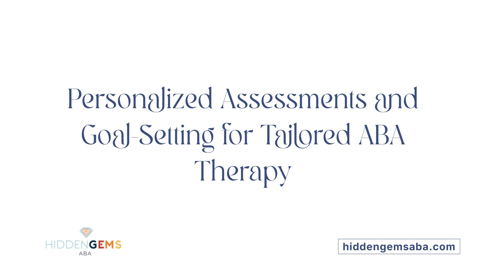 Personalized Assessments and Goal-Setting for Tailored ABA Therapy